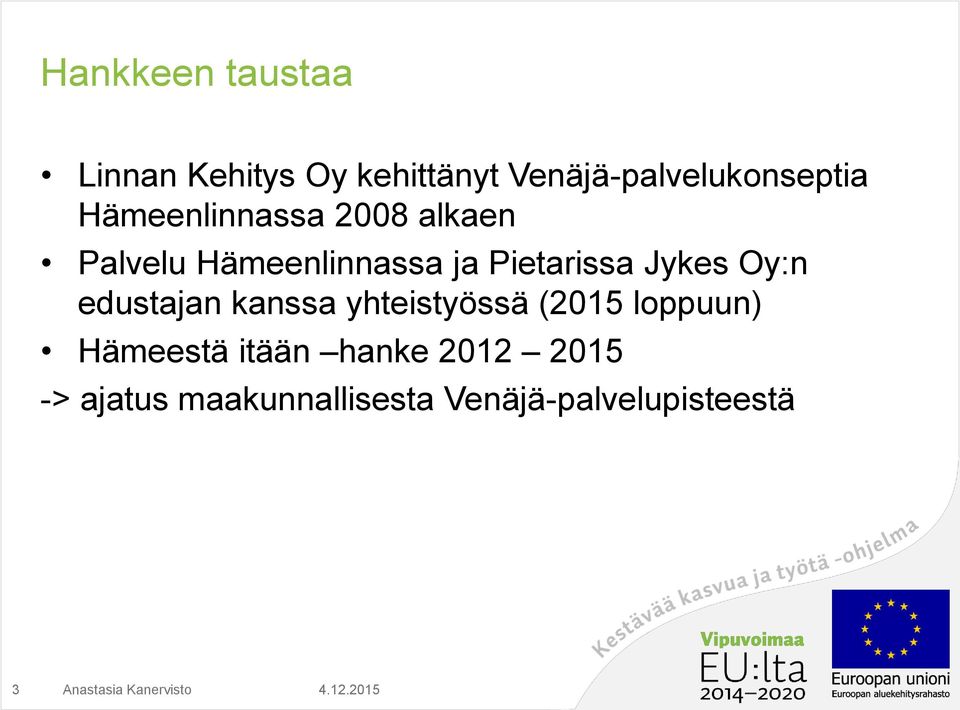 Hämeenlinnassa ja Pietarissa Jykes Oy:n edustajan kanssa