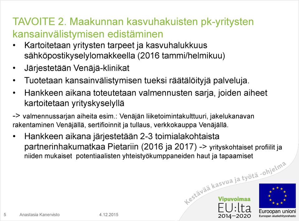 Järjestetään Venäjä-klinikat Tuotetaan kansainvälistymisen tueksi räätälöityjä palveluja.