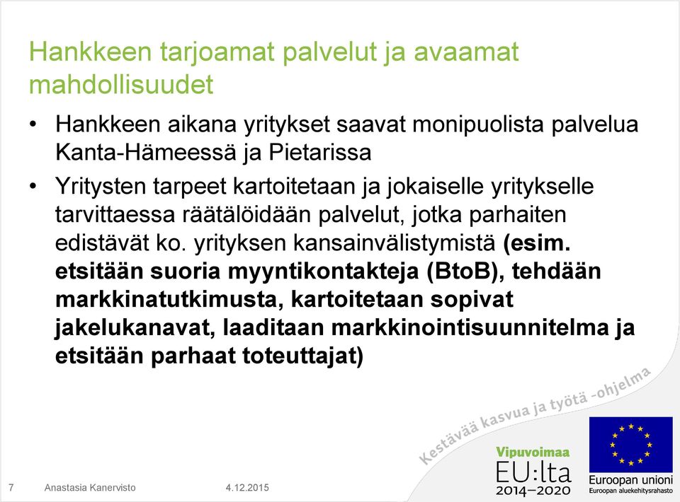 palvelut, jotka parhaiten edistävät ko. yrityksen kansainvälistymistä (esim.