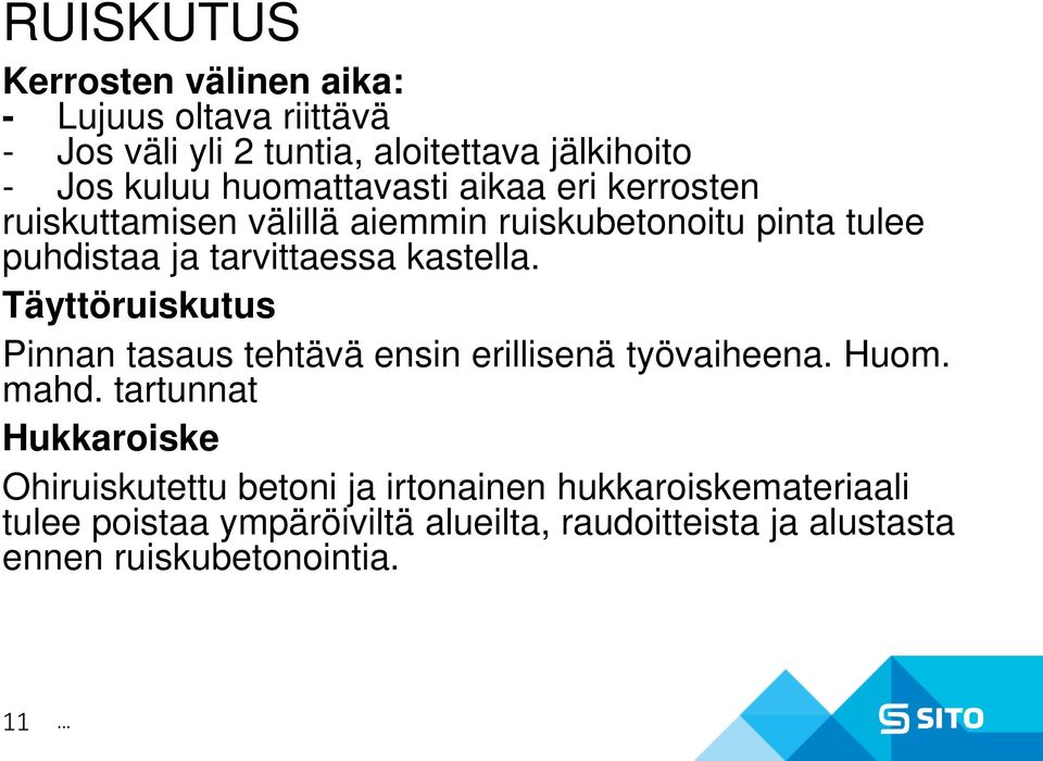 kastella. Täyttöruiskutus Pinnan tasaus tehtävä ensin erillisenä työvaiheena. Huom. mahd.