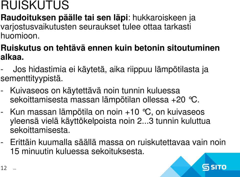 - Kuivaseos on käytettävä noin tunnin kuluessa sekoittamisesta massan lämpötilan ollessa +20 C.