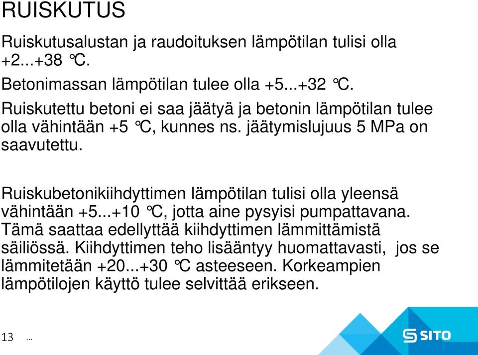 Ruiskubetonikiihdyttimen lämpötilan tulisi olla yleensä vähintään +5+10 C, jotta aine pysyisi pumpattavana.