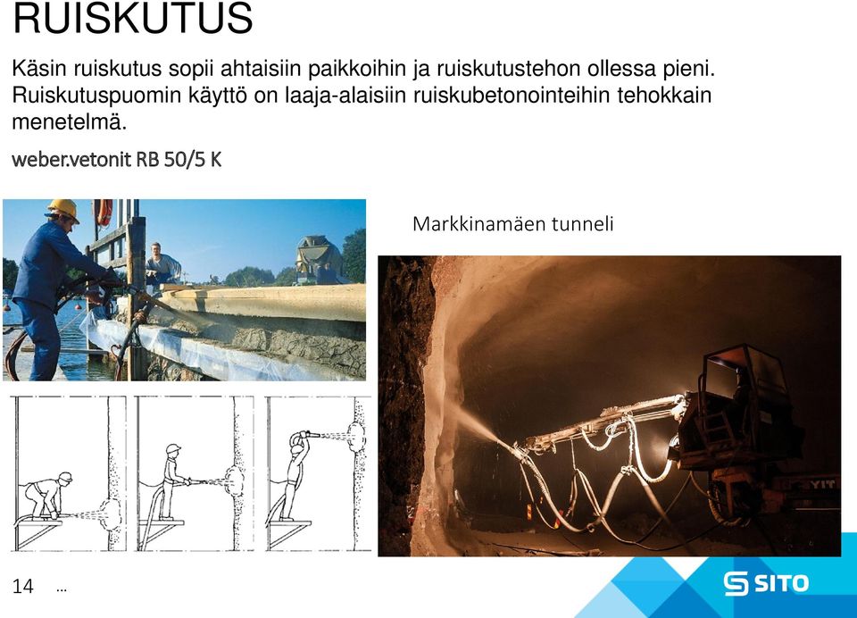 Ruiskutuspuomin käyttö on laaja-alaisiin