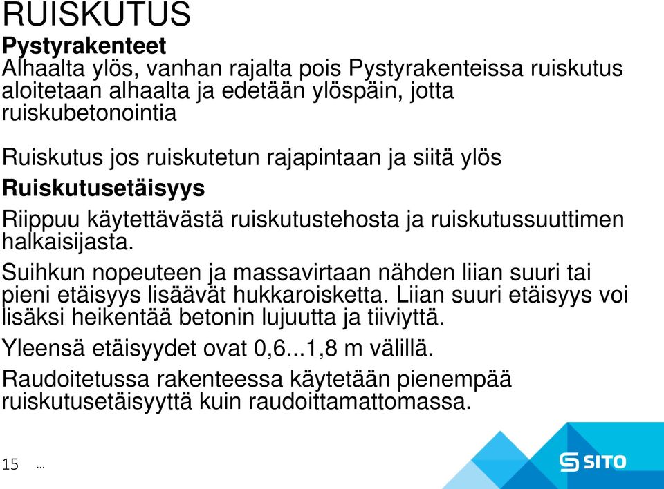 Suihkun nopeuteen ja massavirtaan nähden liian suuri tai pieni etäisyys lisäävät hukkaroisketta.
