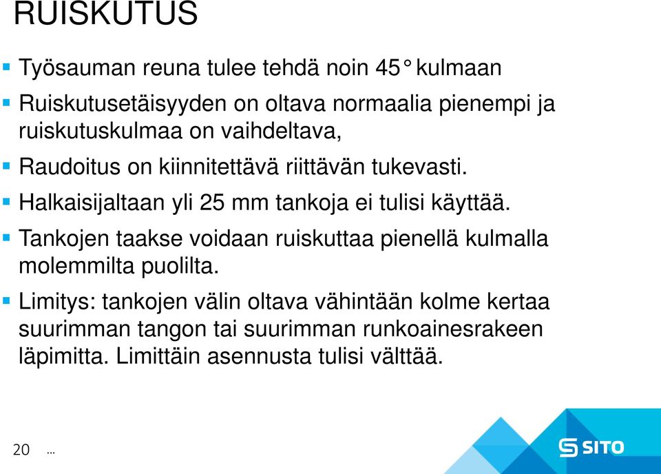 Halkaisijaltaan yli 25 mm tankoja ei tulisi käyttää.