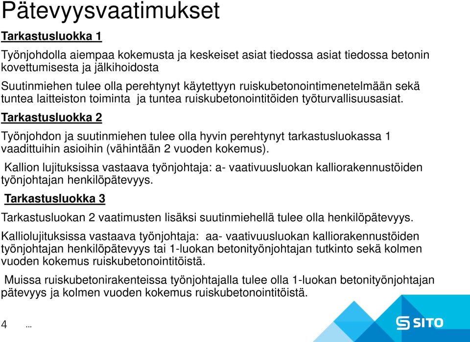 Tarkastusluokka 2 Työnjohdon ja suutinmiehen tulee olla hyvin perehtynyt tarkastusluokassa 1 vaadittuihin asioihin (vähintään 2 vuoden kokemus).