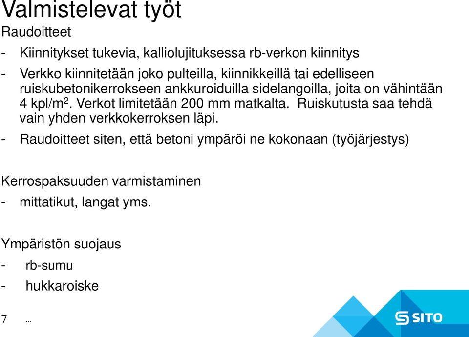 Verkot limitetään 200 mm matkalta. Ruiskutusta saa tehdä vain yhden verkkokerroksen läpi.