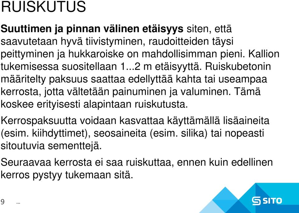 Ruiskubetonin määritelty paksuus saattaa edellyttää kahta tai useampaa kerrosta, jotta vältetään painuminen ja valuminen.