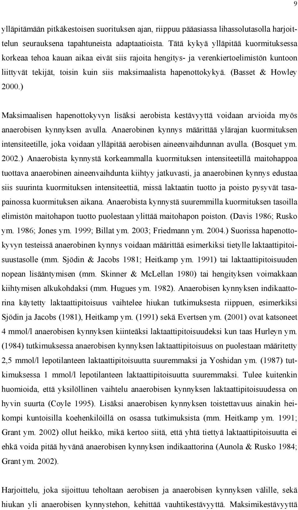 (Basset & Howley 2000.) Maksimaalisen hapenottokyvyn lisäksi aerobista kestävyyttä voidaan arvioida myös anaerobisen kynnyksen avulla.