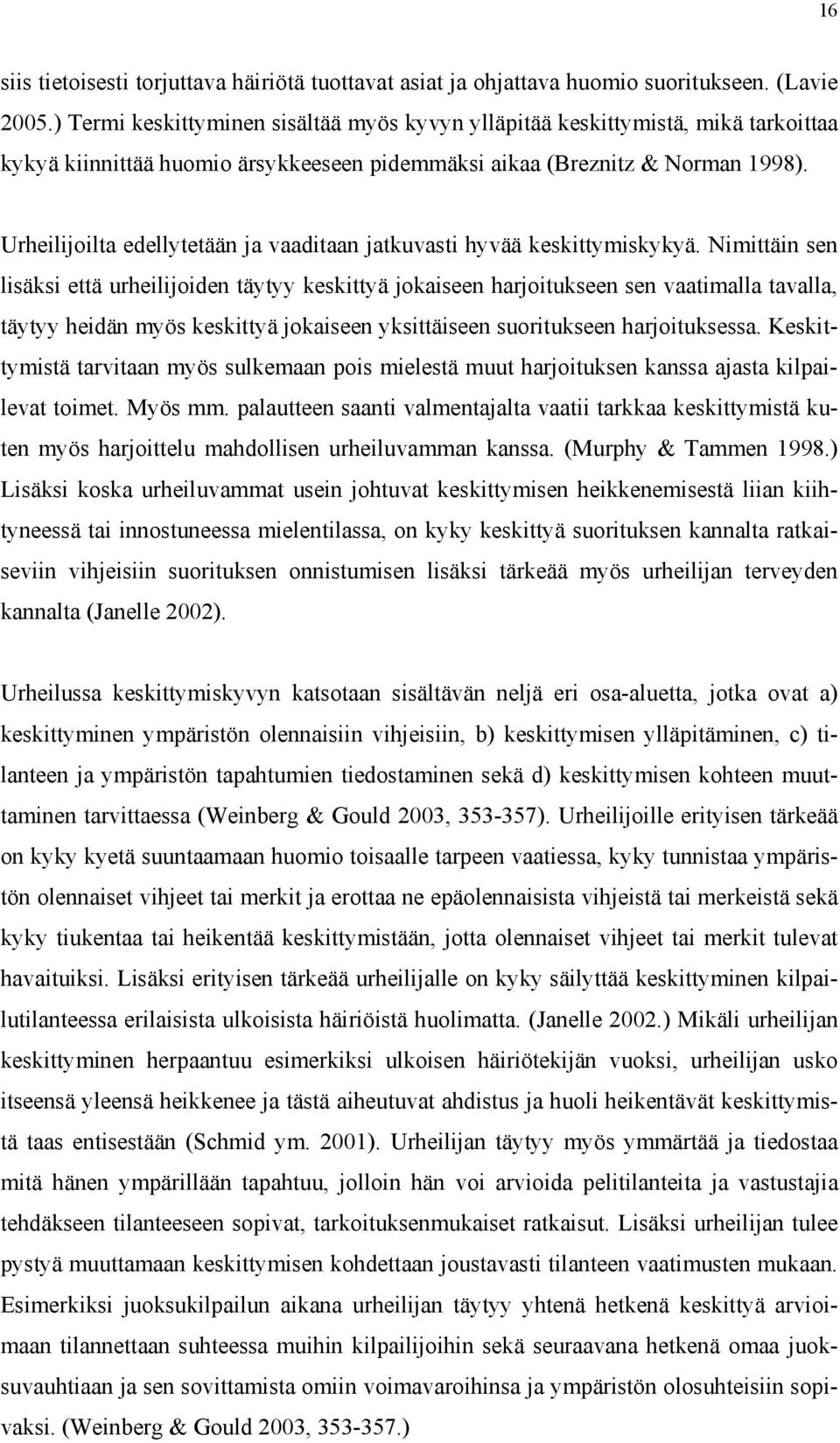 Urheilijoilta edellytetään ja vaaditaan jatkuvasti hyvää keskittymiskykyä.