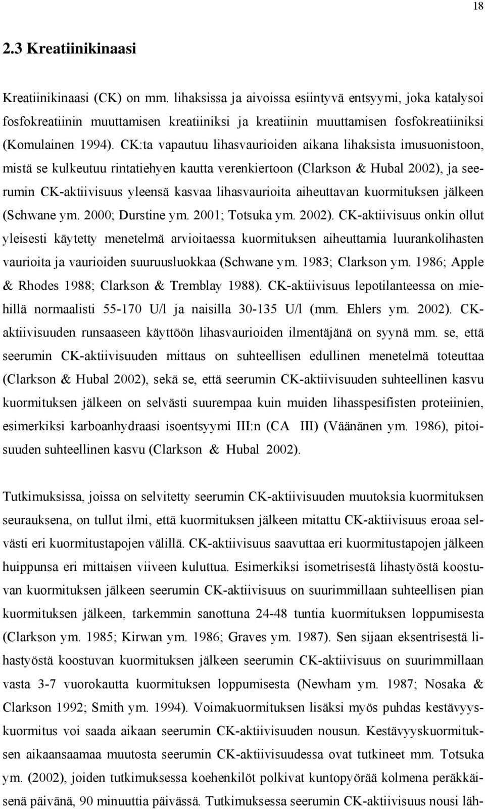 CK:ta vapautuu lihasvaurioiden aikana lihaksista imusuonistoon, mistä se kulkeutuu rintatiehyen kautta verenkiertoon (Clarkson & Hubal 2002), ja seerumin CK-aktiivisuus yleensä kasvaa lihasvaurioita