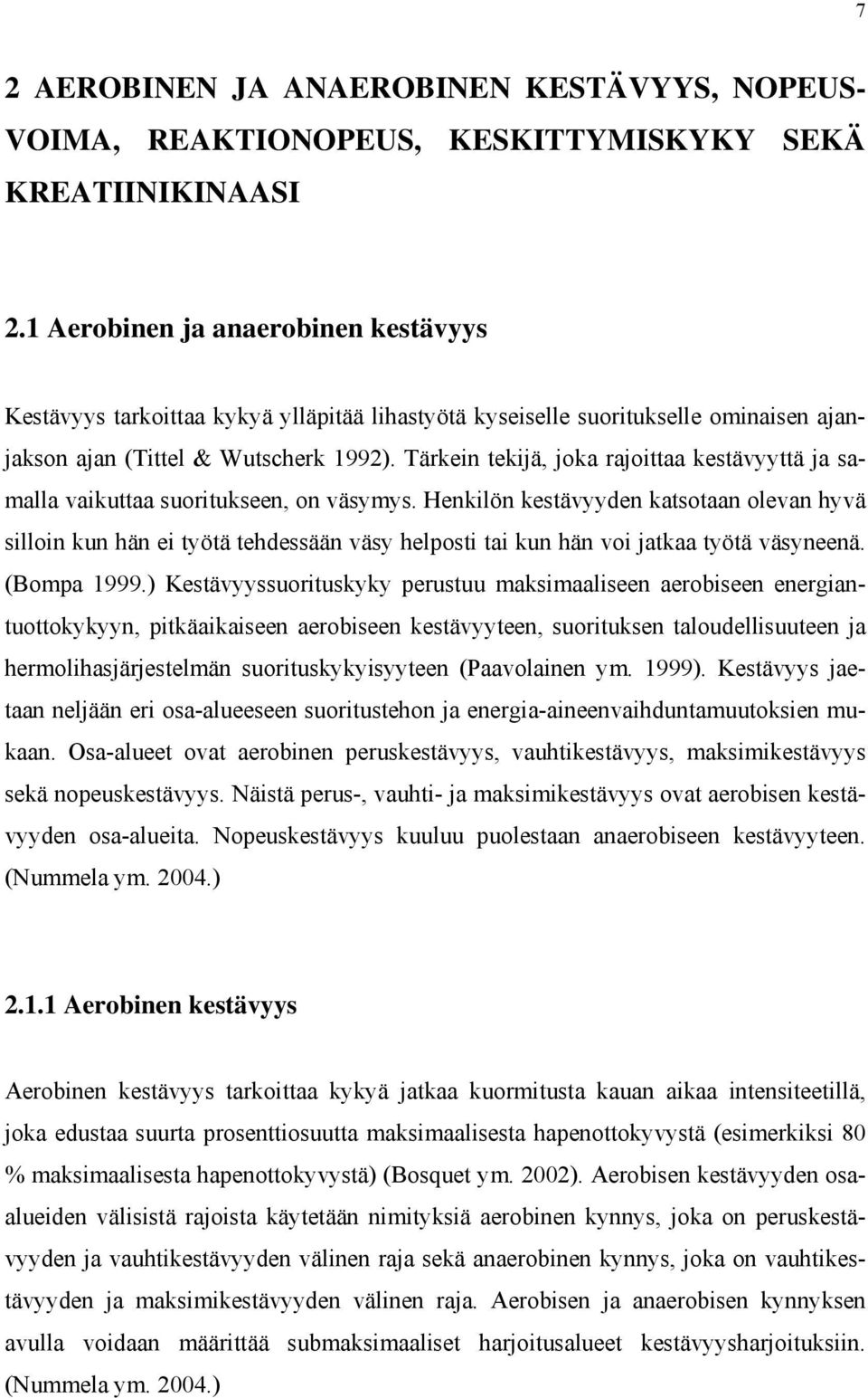 Tärkein tekijä, joka rajoittaa kestävyyttä ja samalla vaikuttaa suoritukseen, on väsymys.