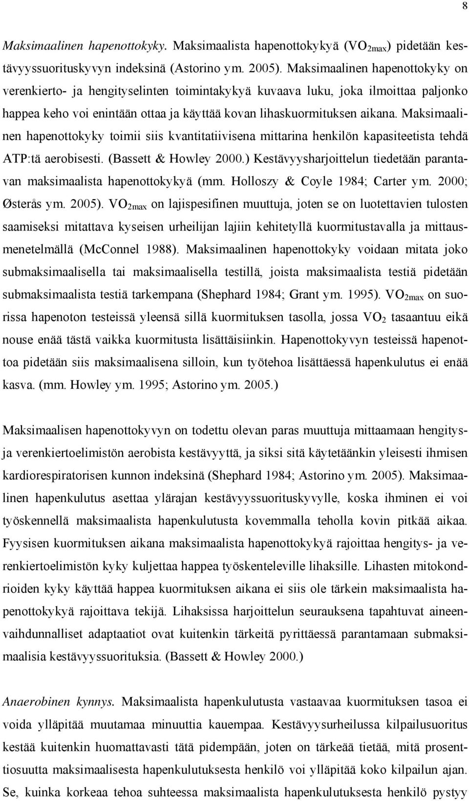 Maksimaalinen hapenottokyky toimii siis kvantitatiivisena mittarina henkilön kapasiteetista tehdä ATP:tä aerobisesti. (Bassett & Howley 2000.