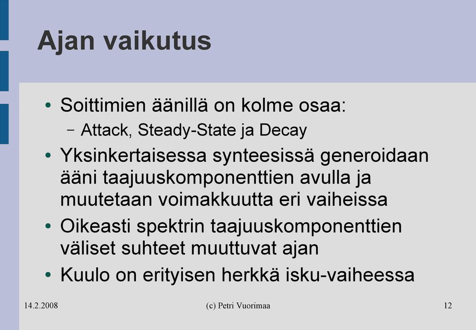 avulla ja muutetaan voimakkuutta eri vaiheissa Oikeasti spektrin