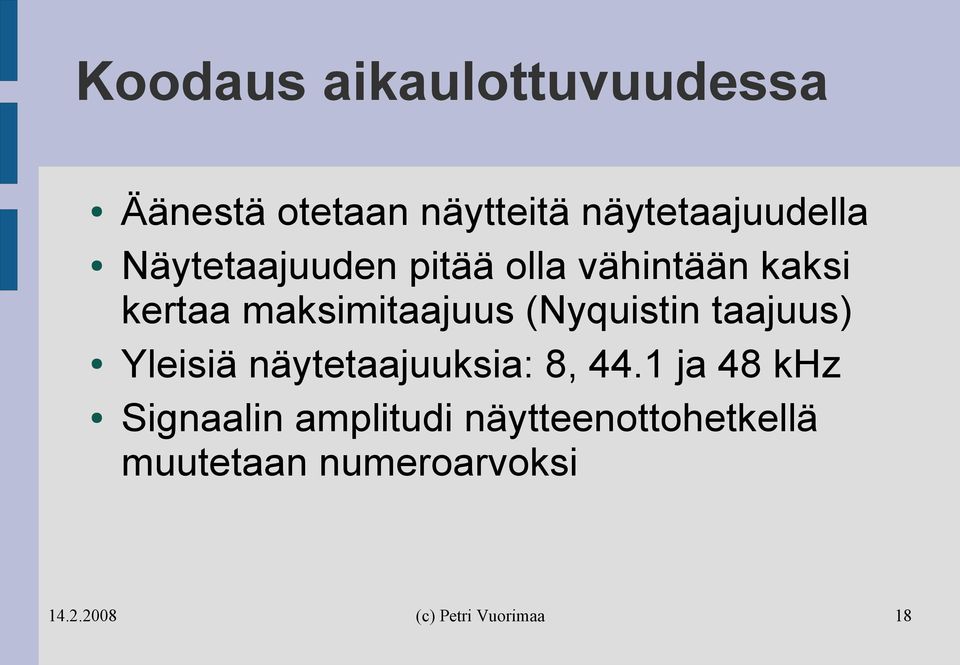 maksimitaajuus (Nyquistin taajuus) Yleisiä näytetaajuuksia: 8, 44.