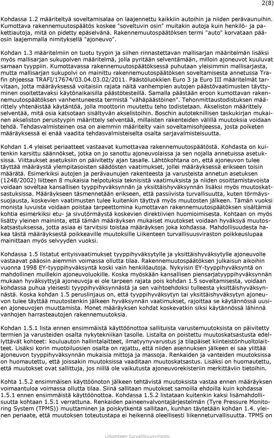 Rakennemuutospäätöksen termi "auto" korvataan pääosin laajemmalla nimityksellä "ajoneuvo". Kohdan 1.