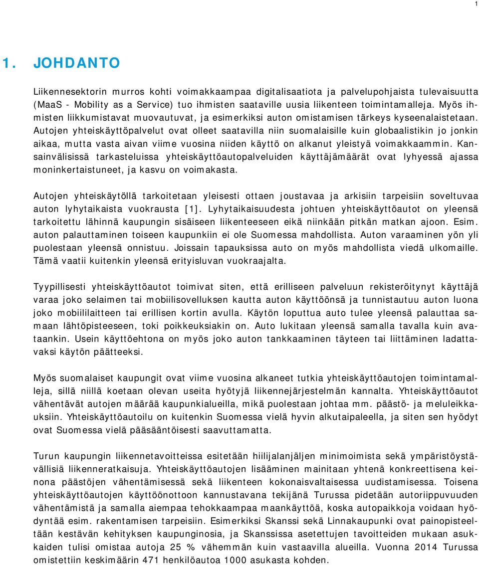 Autojen yhteiskäyttöpalvelut ovat olleet saatavilla niin suomalaisille kuin globaalistikin jo jonkin aikaa, mutta vasta aivan viime vuosina niiden käyttö on alkanut yleistyä voimakkaammin.