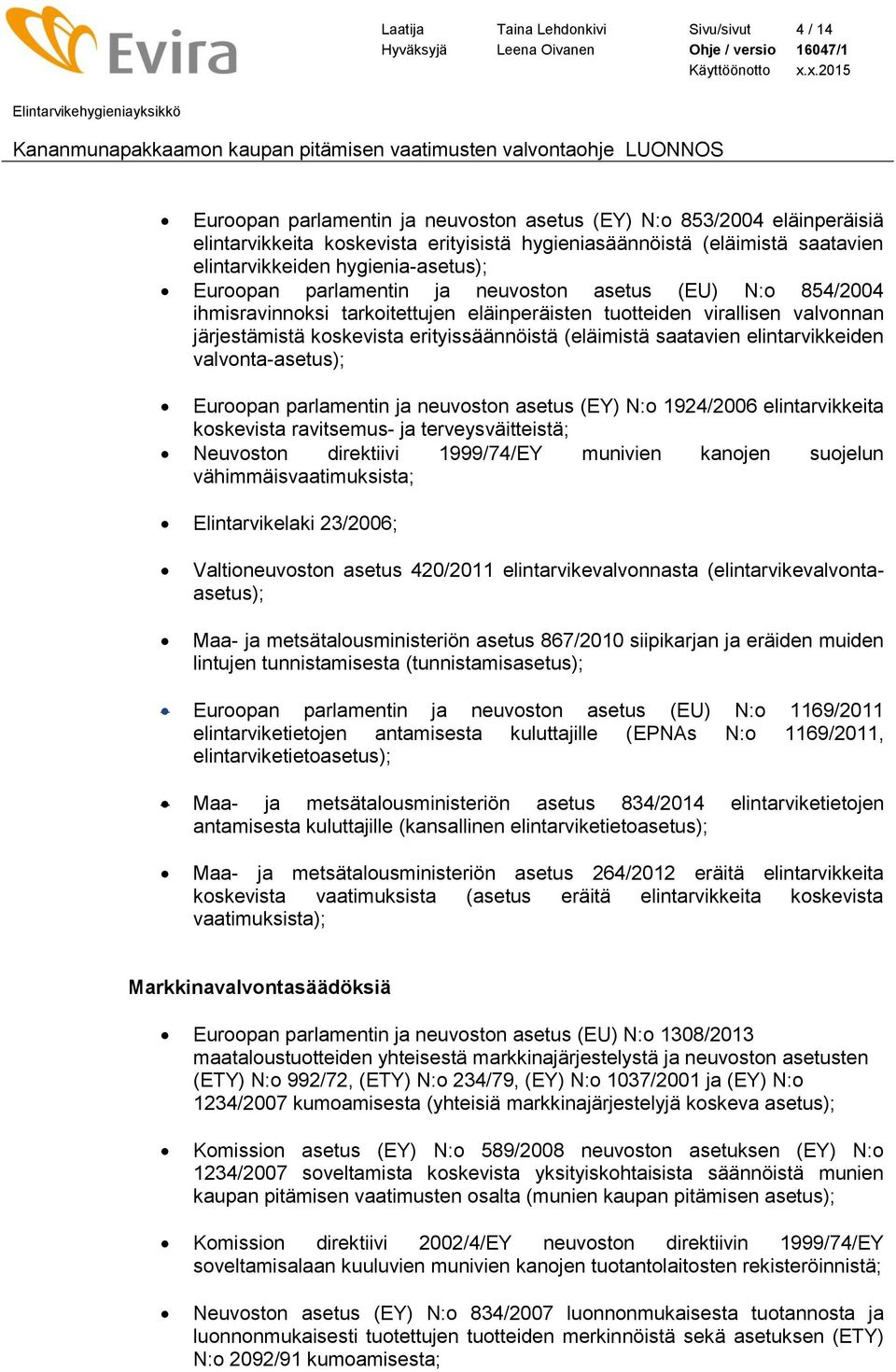 erityissäännöistä (eläimistä saatavien elintarvikkeiden valvonta-asetus); Euroopan parlamentin ja neuvoston asetus (EY) N:o 1924/2006 elintarvikkeita koskevista ravitsemus- ja terveysväitteistä;