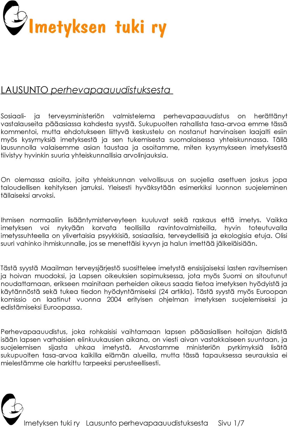 yhteiskunnassa. Tällä lausunnolla valaisemme asian taustaa ja osoitamme, miten kysymykseen imetyksestä tiivistyy hyvinkin suuria yhteiskunnallisia arvolinjauksia.