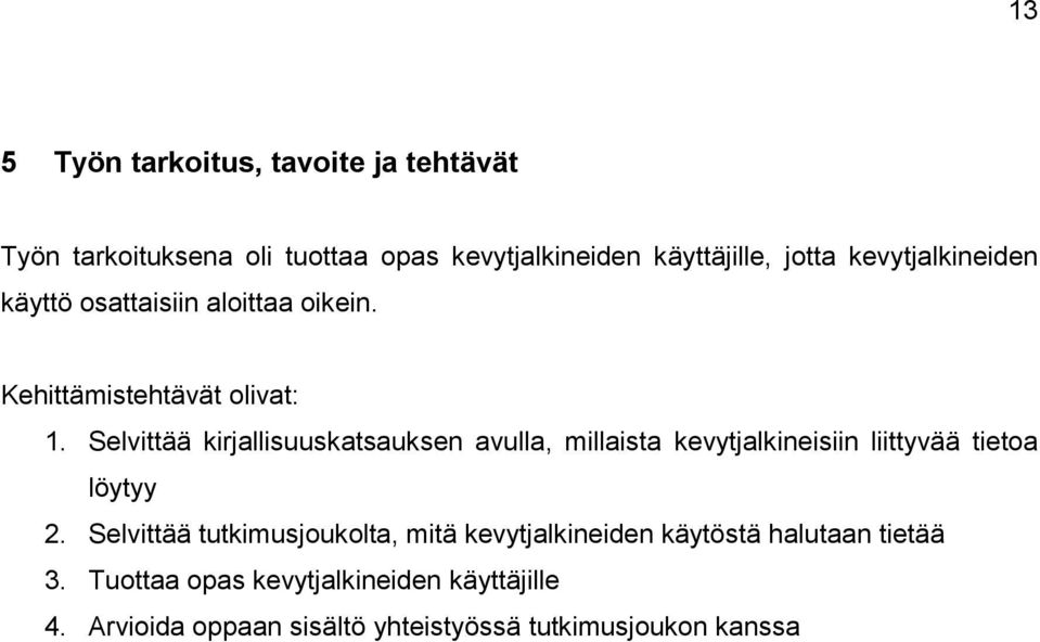 Selvittää kirjallisuuskatsauksen avulla, millaista kevytjalkineisiin liittyvää tietoa löytyy 2.