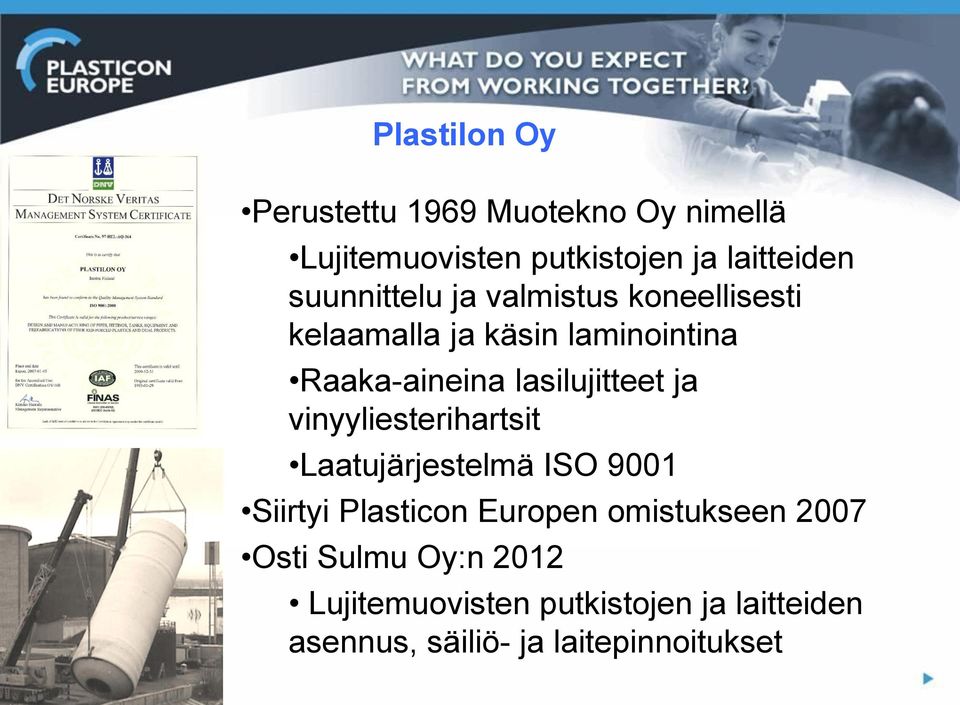 lasilujitteet ja vinyyliesterihartsit Laatujärjestelmä ISO 9001 Siirtyi Plasticon Europen