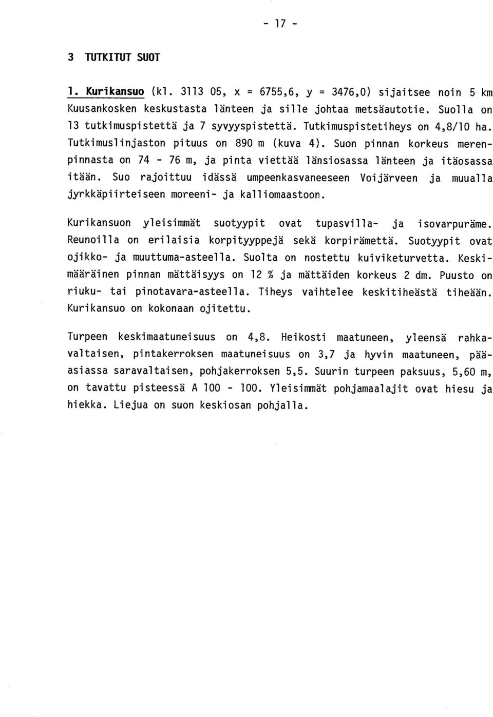 Suon pinnan korkeus merenpinnasta on 74-76 m, ja pinta viettää länsiosassa länteen ja itäosassa itään.