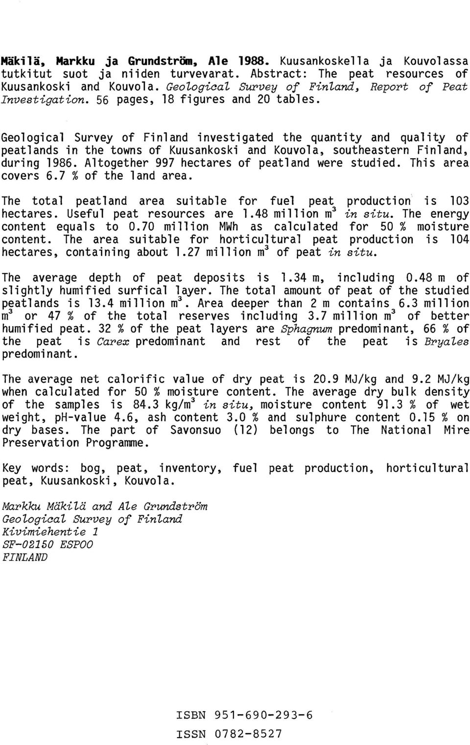 Geological Survey of Finland investigated the quantity and quality of peatlands in the towns of Kuusankoski and Kouvola, southeastern Finland, during 1986.