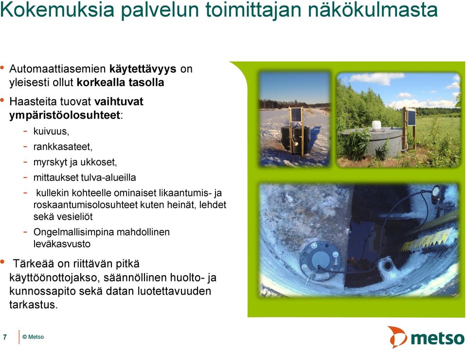 kohteelle ominaiset likaantumis- ja roskaantumisolosuhteet kuten heinät, lehdet sekä vesieliöt - Ongelmallisimpina mahdollinen