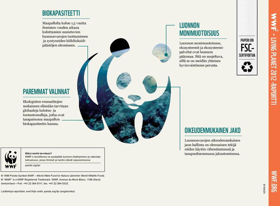 WWF:n tavoitteena on pysäyttää luonnon köyhtyminen ja rakentaa tulevaisuus, jossa ihmiset ja luonto elävät sopusoinnussa. panda.