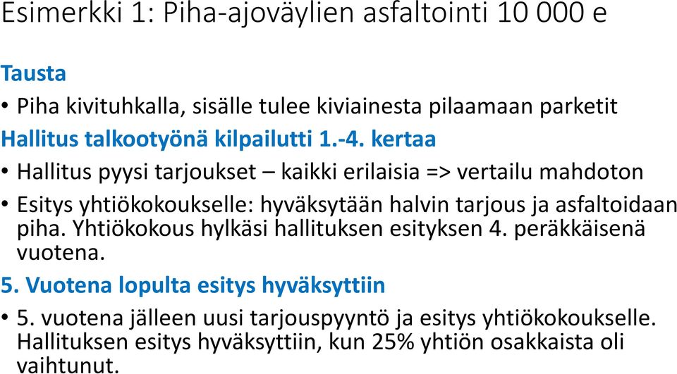 kertaa Hallitus pyysi tarjoukset kaikki erilaisia => vertailu mahdoton Esitys yhtiökokoukselle: hyväksytään halvin tarjous ja