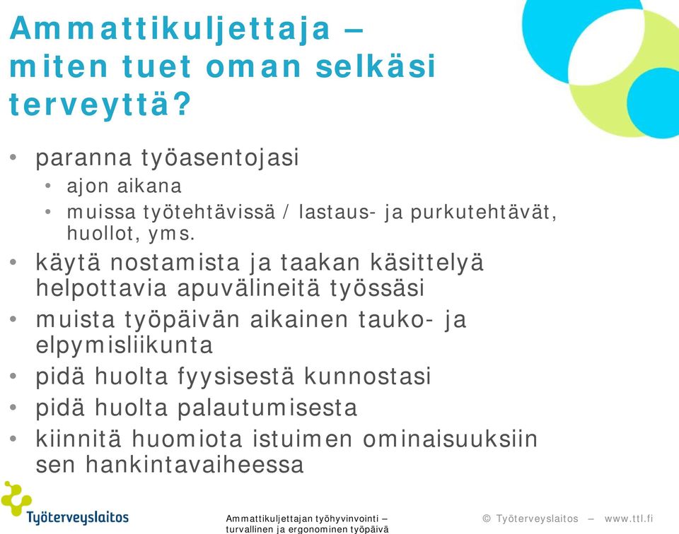 käytä nostamista ja taakan käsittelyä helpottavia apuvälineitä työssäsi muista työpäivän aikainen