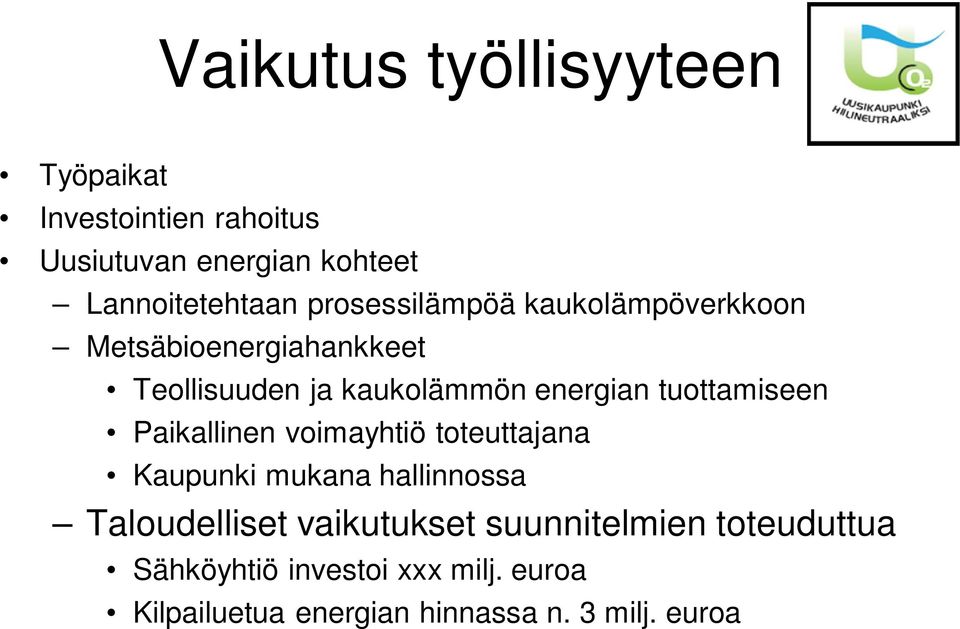 tuottamiseen Paikallinen voimayhtiö toteuttajana Kaupunki mukana hallinnossa Taloudelliset