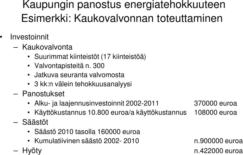 300 Jatkuva seuranta valvomosta 3 kk:n välein tehokkuusanalyysi Panostukset Alku- ja laajennusinvestoinnit