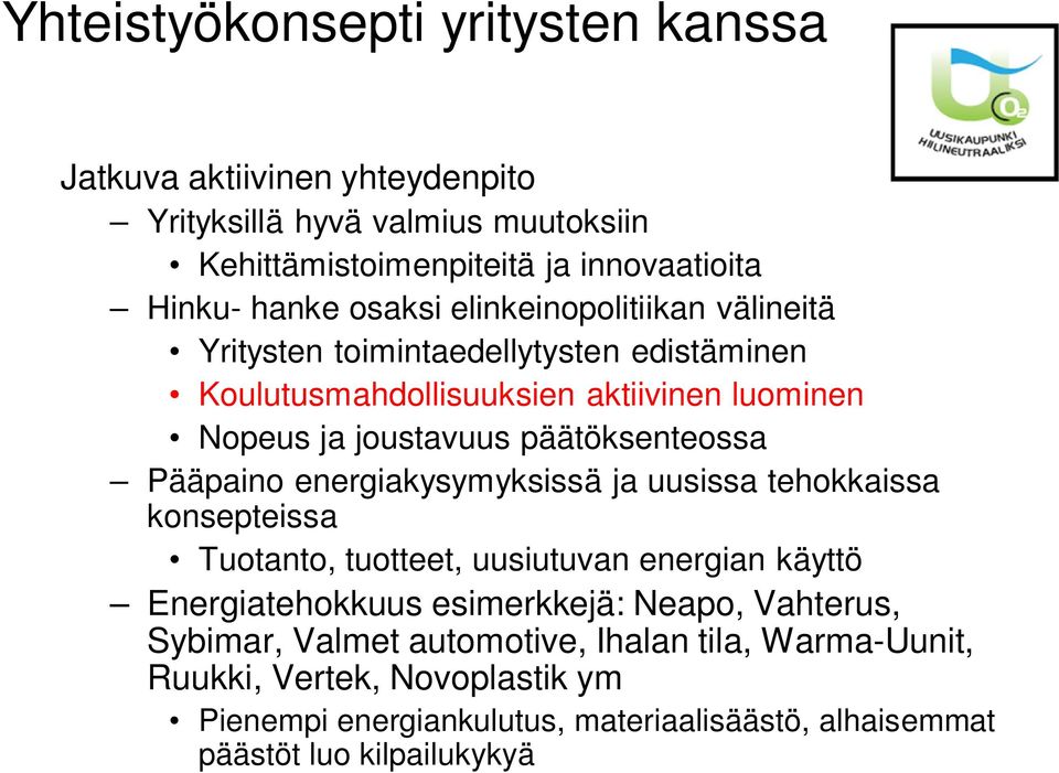 päätöksenteossa Pääpaino energiakysymyksissä ja uusissa tehokkaissa konsepteissa Tuotanto, tuotteet, uusiutuvan energian käyttö Energiatehokkuus esimerkkejä: