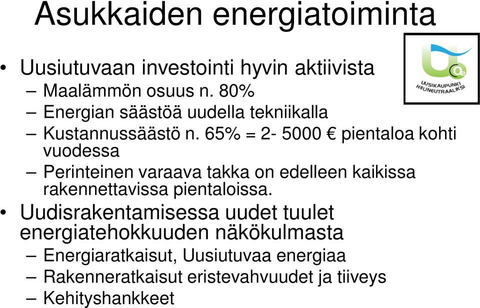 65% = 2-5000 pientaloa kohti vuodessa Perinteinen varaava takka on edelleen kaikissa rakennettavissa