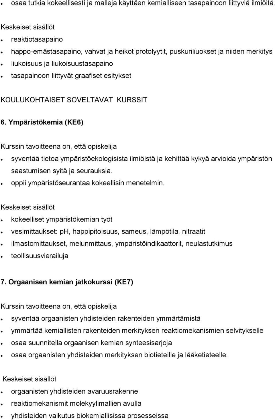 SOVELTAVAT KURSSIT 6. Ympäristökemia (KE6) syventää tietoa ympäristöekologisista ilmiöistä ja kehittää kykyä arvioida ympäristön saastumisen syitä ja seurauksia.