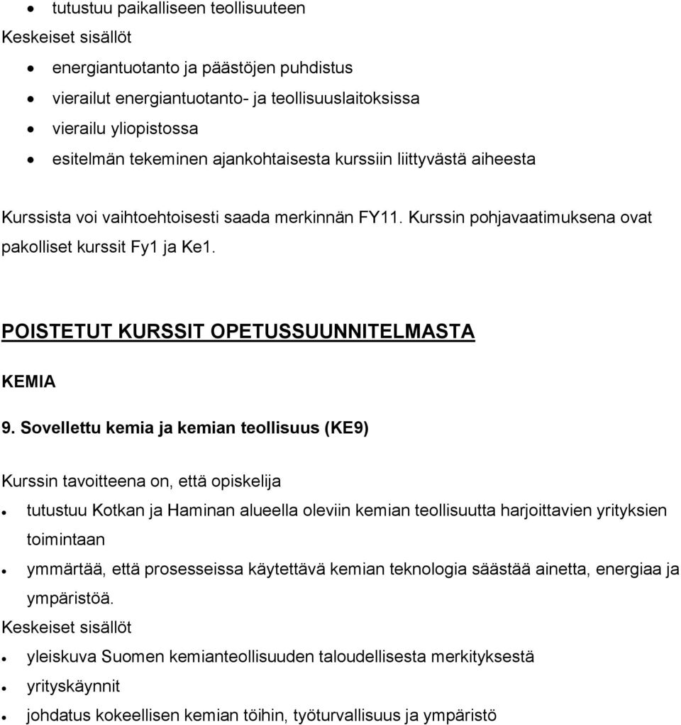 Sovellettu kemia ja kemian teollisuus (KE9) tutustuu Kotkan ja Haminan alueella oleviin kemian teollisuutta harjoittavien yrityksien toimintaan ymmärtää, että prosesseissa käytettävä kemian