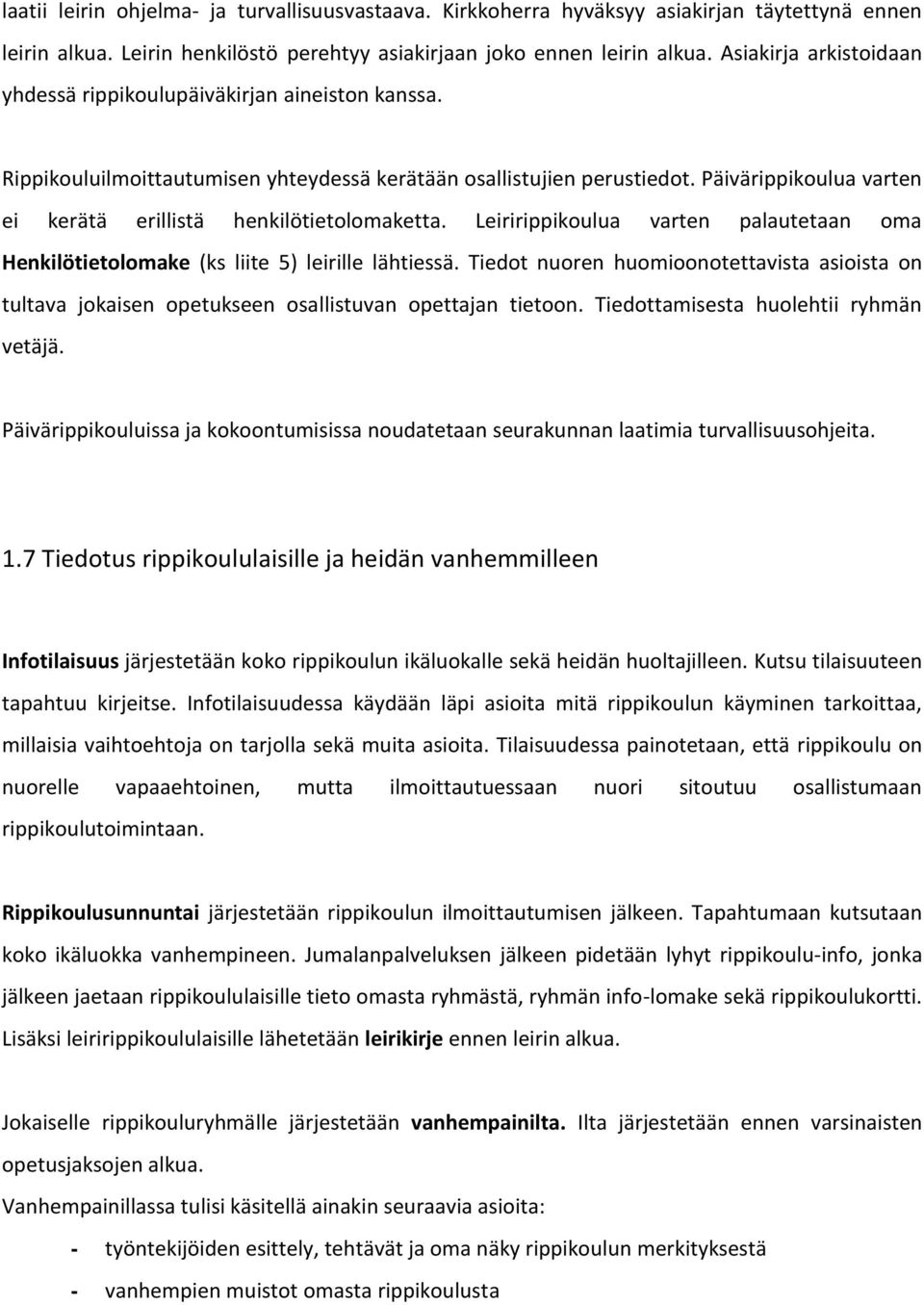 Päivärippikoulua varten ei kerätä erillistä henkilötietolomaketta. Leiririppikoulua varten palautetaan oma Henkilötietolomake (ks liite 5) leirille lähtiessä.