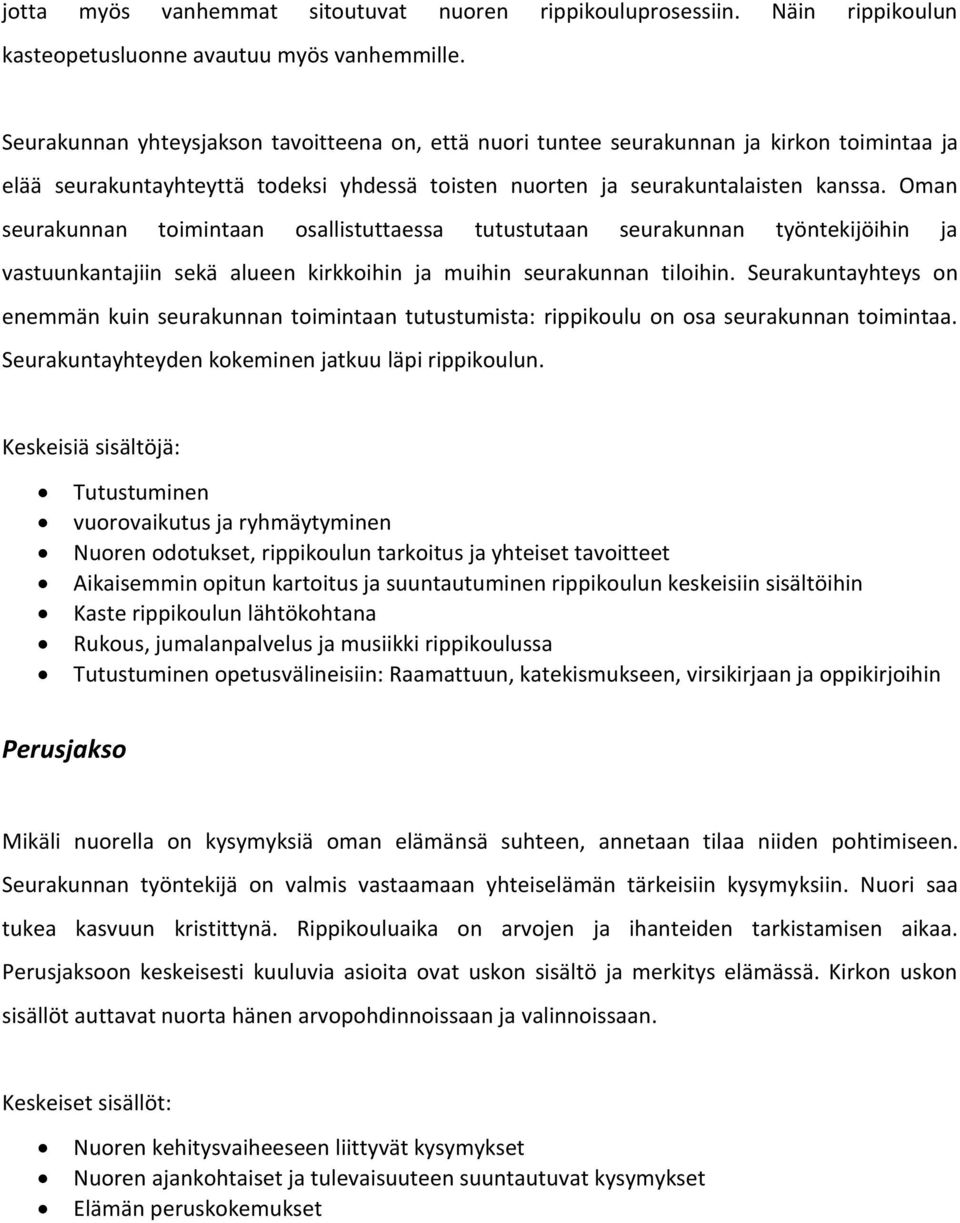 Oman seurakunnan toimintaan osallistuttaessa tutustutaan seurakunnan työntekijöihin ja vastuunkantajiin sekä alueen kirkkoihin ja muihin seurakunnan tiloihin.