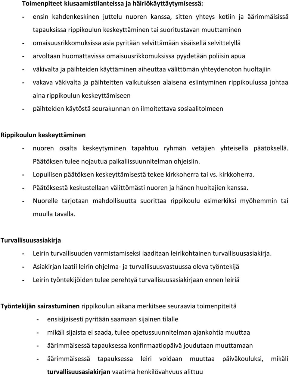 käyttäminen aiheuttaa välittömän yhteydenoton huoltajiin - vakava väkivalta ja päihteitten vaikutuksen alaisena esiintyminen rippikoulussa johtaa aina rippikoulun keskeyttämiseen - päihteiden