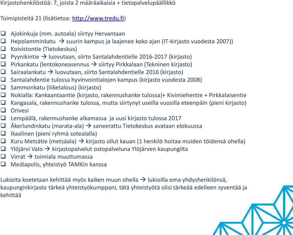 (kirjasto) Pirkankatu (lentokoneasennus siirtyy Pirkkalaan (Tekninen kirjasto) Sairaalankatu luovutaan, siirto Santalahdentielle 2016 (kirjasto) Santalahdentie tulossa hyvinvointialojen kampus