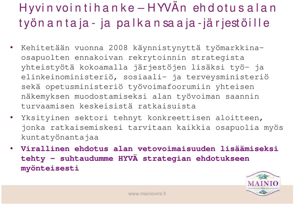 yhteisen näkemyksen muodostamiseksi alan työvoiman saannin turvaamisen keskeisistä ratkaisuista Yksityinen sektori tehnyt konkreettisen aloitteen, jonka