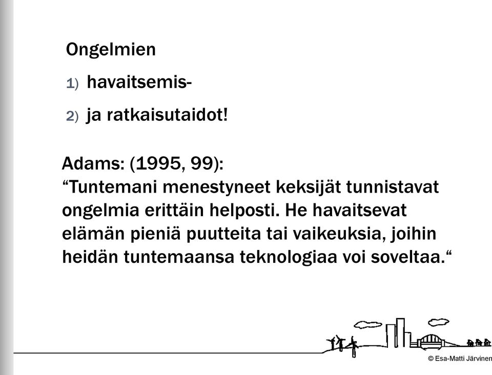 tunnistavat ongelmia erittäin helposti.