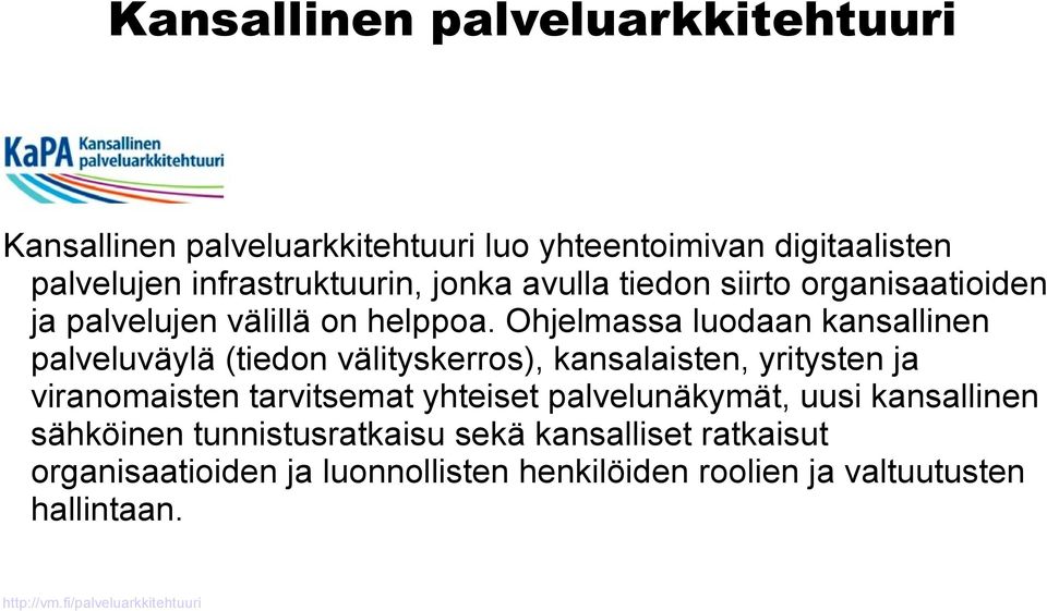 Ohjelmassa luodaan kansallinen palveluväylä (tiedon välityskerros), kansalaisten, yritysten ja viranomaisten tarvitsemat yhteiset