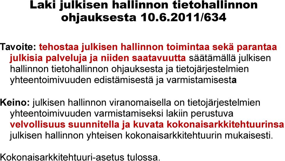 tietohallinnon ohjauksesta ja tietojärjestelmien yhteentoimivuuden edistämisestä ja varmistamisesta Keino: julkisen hallinnon viranomaisella