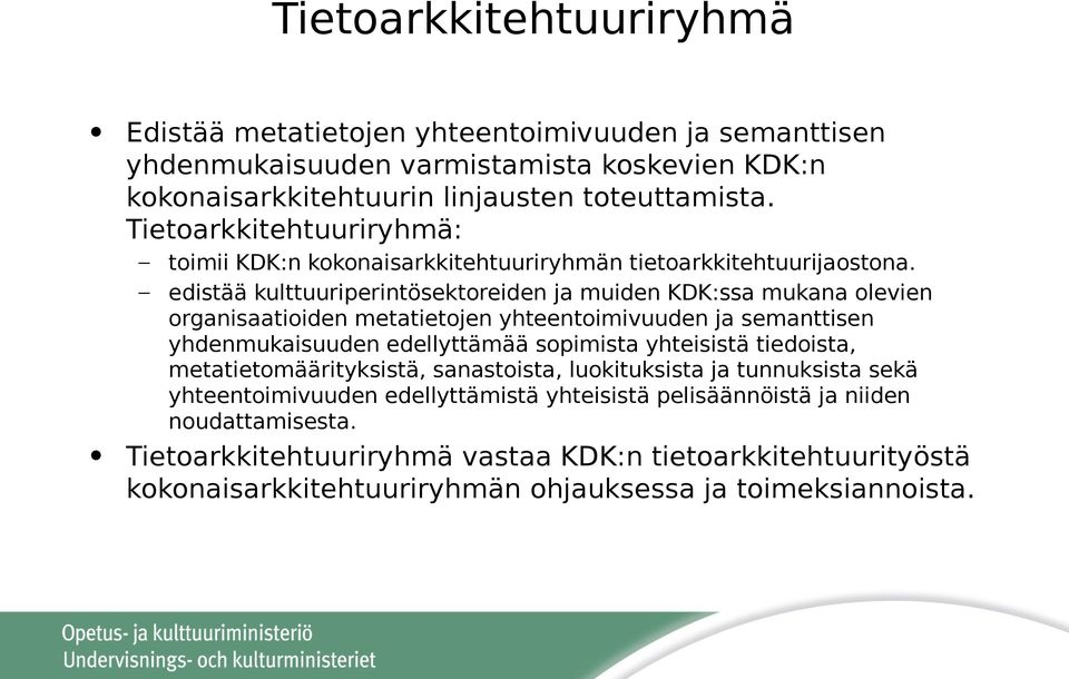 edistää kulttuuriperintösektoreiden ja muiden KDK:ssa mukana olevien organisaatioiden metatietojen yhteentoimivuuden ja semanttisen yhdenmukaisuuden edellyttämää sopimista yhteisistä