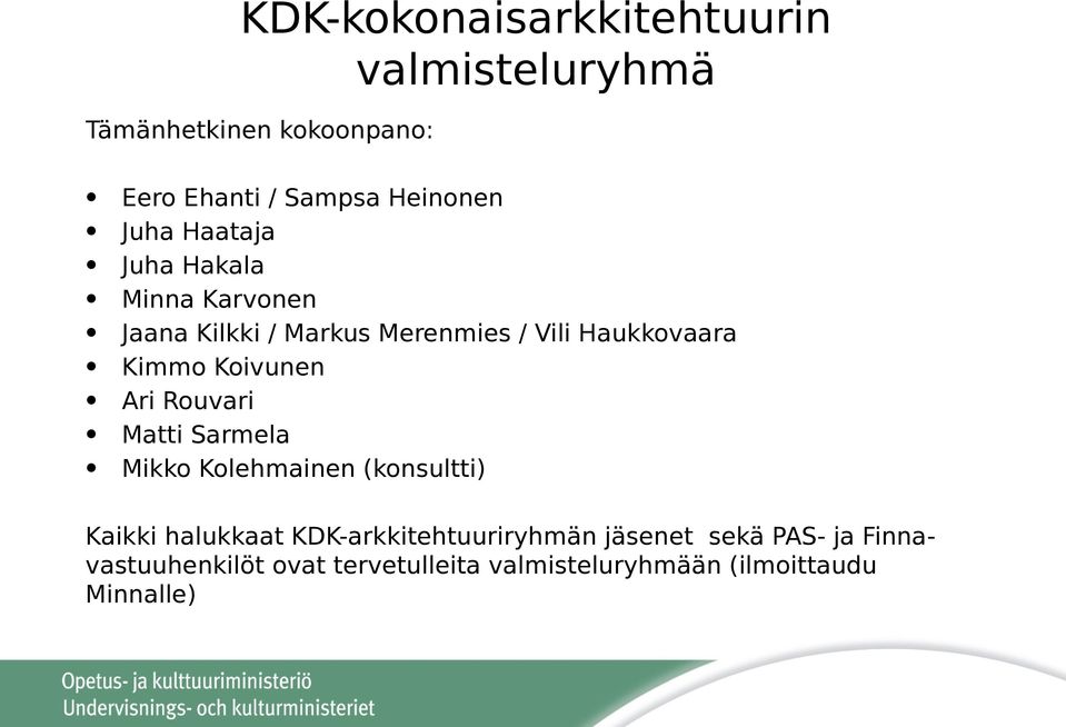 Koivunen Ari Rouvari Matti Sarmela Mikko Kolehmainen (konsultti) Kaikki halukkaat