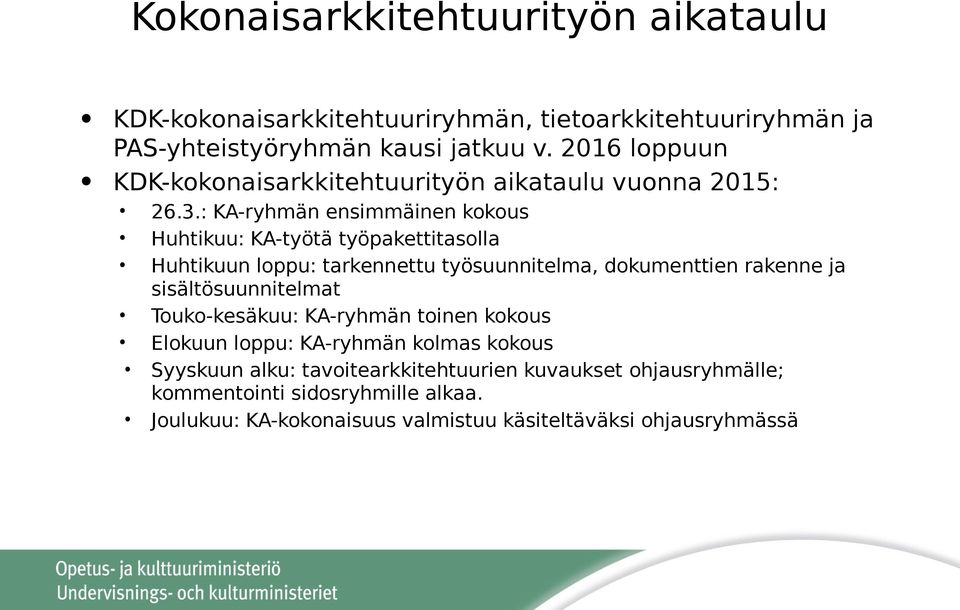 : KA-ryhmän ensimmäinen kokous Huhtikuu: KA-työtä työpakettitasolla Huhtikuun loppu: tarkennettu työsuunnitelma, dokumenttien rakenne ja