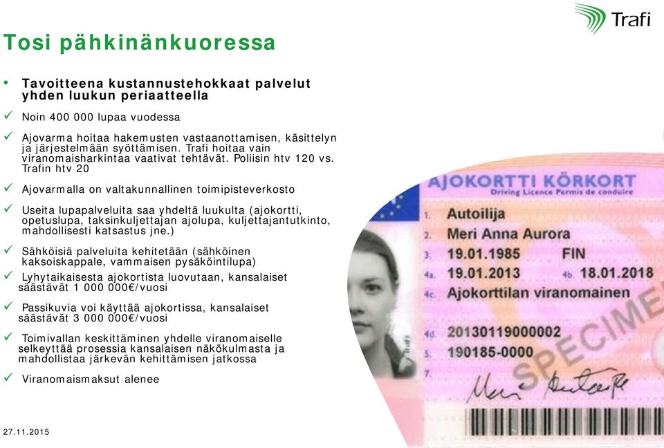 Trafin htv 20 Ajovarmalla on valtakunnallinen toimipisteverkosto Useita lupapalveluita saa yhdeltä luukulta (ajokortti, opetuslupa, taksinkuljettajan ajolupa, kuljettajantutkinto, mahdollisesti