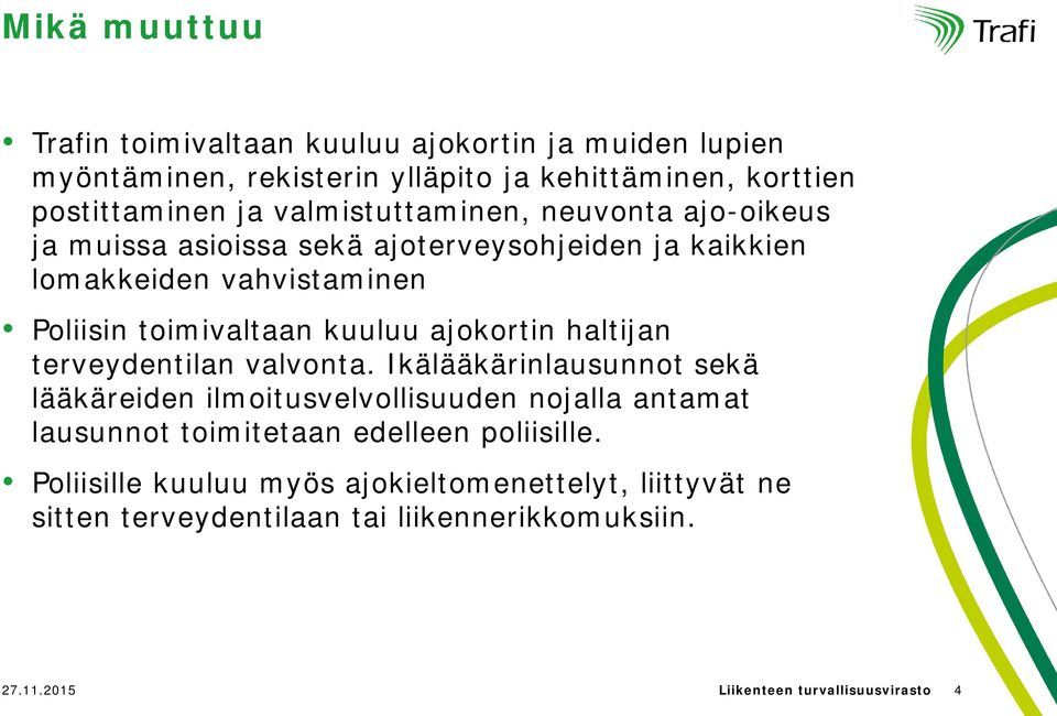 ajokortin haltijan terveydentilan valvonta.